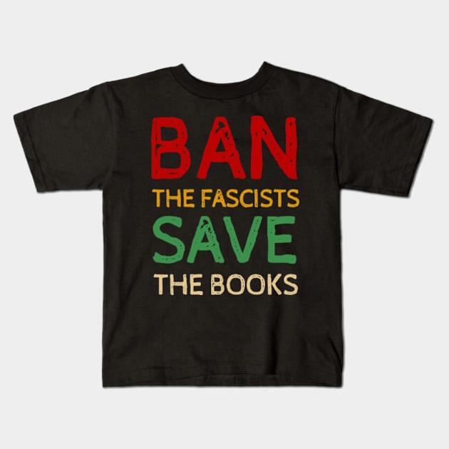 Ban The Fascists Save The Books - Cool Quotes Kids T-Shirt by Celestial Mystery